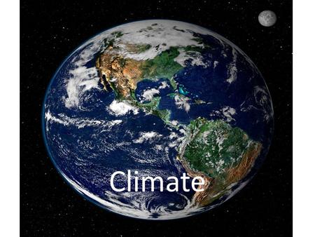 Climate. Weather vs. Climate Weather- State of the atmosphere at a given time and place; constantly changing Climate – The average weather condition of.