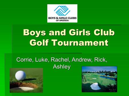 Boys and Girls Club Golf Tournament Corrie, Luke, Rachel, Andrew, Rick, Ashley.