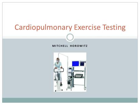 MITCHELL HOROWITZ Cardiopulmonary Exercise Testing.
