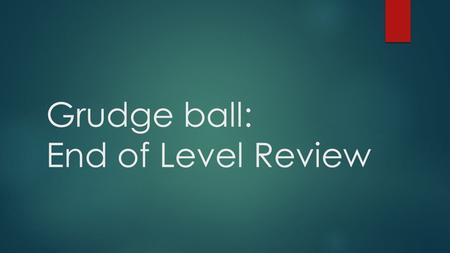 Grudge ball: End of Level Review