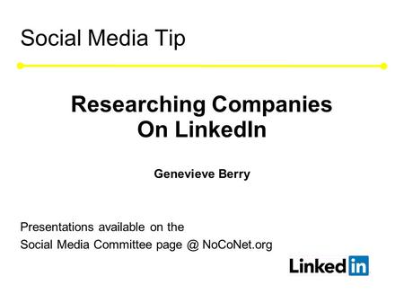 Social Media Tip Researching Companies On LinkedIn Genevieve Berry Presentations available on the Social Media Committee NoCoNet.org.