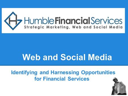 Web and Social Media Identifying and Harnessing Opportunities for Financial Services.