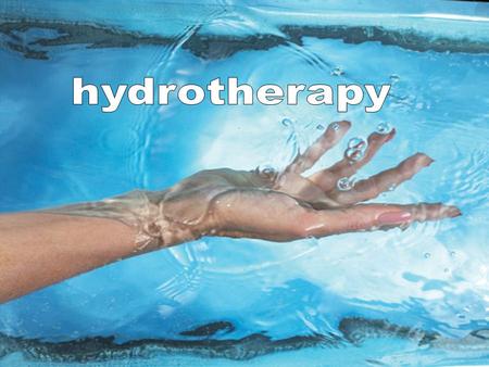 Hydrotherapy Hydrotherapy.