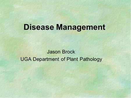 Disease Management Jason Brock UGA Department of Plant Pathology.