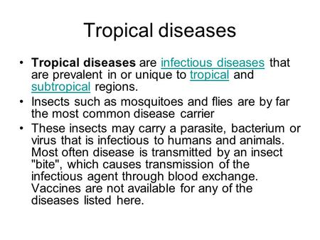 Tropical diseases Tropical diseases are infectious diseases that are prevalent in or unique to tropical and subtropical regions.infectious diseasestropical.