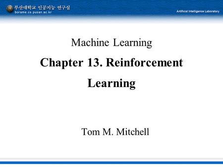 Machine Learning Chapter 13. Reinforcement Learning