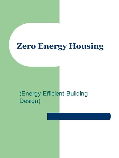 Zero Energy Housing (Energy Efficient Building Design)