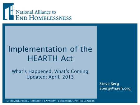Implementation of the HEARTH Act What’s Happened, What’s Coming Updated: April, 2013 Steve Berg
