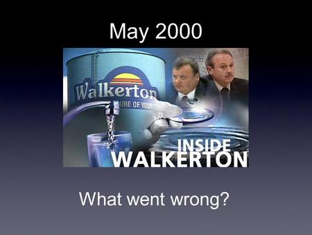 What went wrong? May 2000. Background Drinking Water in Ontario is from two sources: Surface Water (Great Lakes) About 70% of Canadians rely on surface.