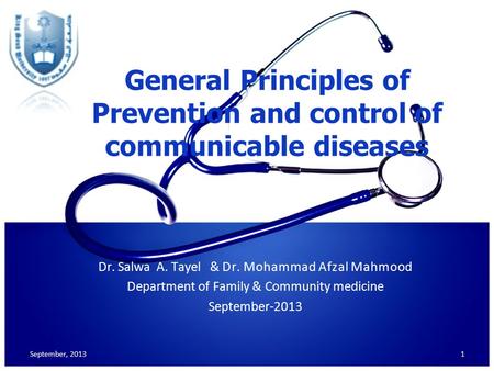 General Principles of Prevention and control of communicable diseases Dr. Salwa A. Tayel & Dr. Mohammad Afzal Mahmood Department of Family & Community.