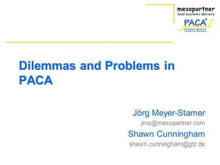 Dilemmas and Problems in PACA Jörg Meyer-Stamer Shawn Cunningham