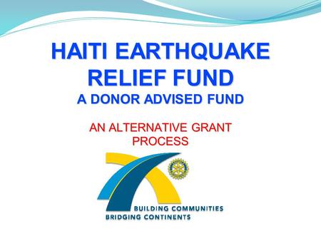 HAITI EARTHQUAKE RELIEF FUND A DONOR ADVISED FUND AN ALTERNATIVE GRANT PROCESS.