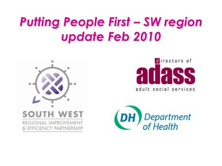 Putting People First – SW region update Feb 2010.