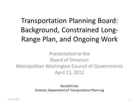 Transportation Planning Board: Background, Constrained Long- Range Plan, and Ongoing Work Presentation to the Board of Directors Metropolitan Washington.