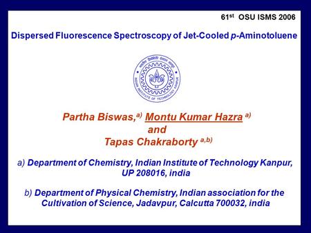 Dispersed Fluorescence Spectroscopy of Jet-Cooled p-Aminotoluene 61 st OSU ISMS 2006 Partha Biswas, a) Montu Kumar Hazra a) and Tapas Chakraborty a,b)