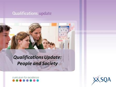 Qualifications Update: People and Society Qualifications Update: People and Society.