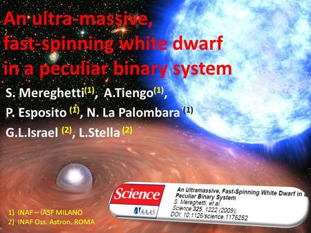 An ultra-massive, fast-spinning white dwarf in a peculiar binary system S. Mereghetti (1), A.Tiengo (1), P. Esposito (1), N. La Palombara (1), G.L.Israel.