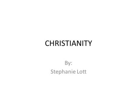 CHRISTIANITY By: Stephanie Lott. Jesus was a teacher. The Jewish term for teacher is rabbi. Jesus was born in Bethlehem. Jesus spoke Aramaic. Early Christians.