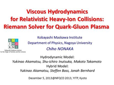 Viscous Hydrodynamics for Relativistic Heavy-Ion Collisions: Riemann Solver for Quark-Gluon Plasma Kobayashi Maskawa Institute Department of Physics, Nagoya.