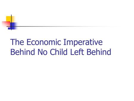 The Economic Imperative Behind No Child Left Behind.