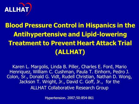 Blood Pressure Control in Hispanics in the Antihypertensive and Lipid-lowering Treatment to Prevent Heart Attack Trial (ALLHAT) Karen L. Margolis, Linda.
