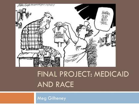 FINAL PROJECT: MEDICAID AND RACE Meg Gilheney. Research Question  What race really enrolls in Medicaid the most? Does it depend on their state? Are the.