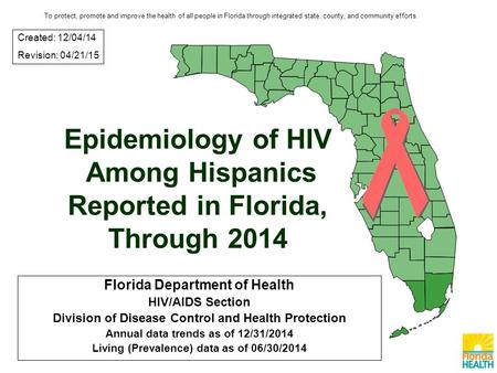 Epidemiology of HIV Among Hispanics Reported in Florida, Through 2014 Florida Department of Health HIV/AIDS Section Division of Disease Control and Health.