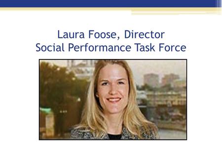 Laura Foose, Director Social Performance Task Force.
