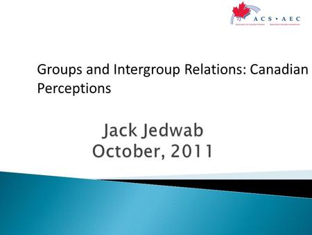 Groups and Intergroup Relations: Canadian Perceptions.