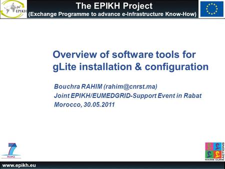 Www.epikh.eu The EPIKH Project (Exchange Programme to advance e-Infrastructure Know-How) Overview of software tools for gLite installation & configuration.
