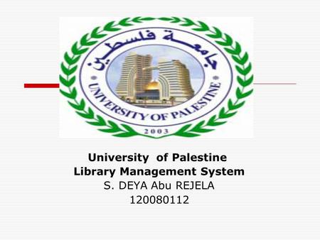 University of Palestine Library Management System S. DEYA Abu REJELA 120080112.