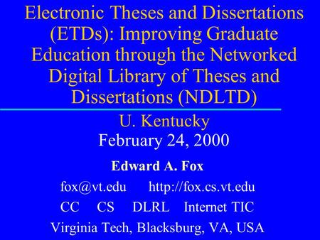 Electronic Theses and Dissertations (ETDs): Improving Graduate Education through the Networked Digital Library of Theses and Dissertations (NDLTD) U. Kentucky.