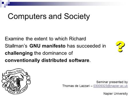 Computers and Society Examine the extent to which Richard Stallman’s GNU manifesto has succeeded in challenging the dominance of conventionally distributed.