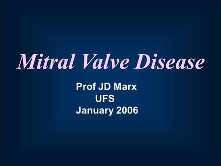 Mitral Valve Disease Prof JD Marx UFS January 2006.