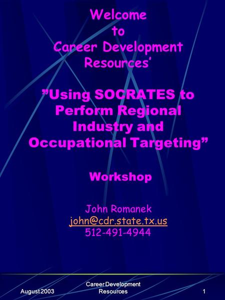 August 2003 Career Development Resources1 Welcome to Career Development Resources’ ”Using SOCRATES to Perform Regional Industry and Occupational Targeting”