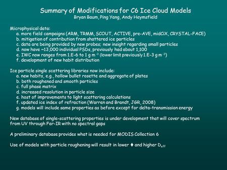 Summary of Modifications for C6 Ice Cloud Models Bryan Baum, Ping Yang, Andy Heymsfield Microphysical data: a. more field campaigns (ARM, TRMM, SCOUT,