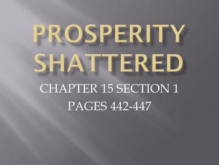 CHAPTER 15 SECTION 1 PAGES 442-447.  Some voices warned of problems within US economy  Nations agricultural crisis  “Sick” industries  Reliance on.