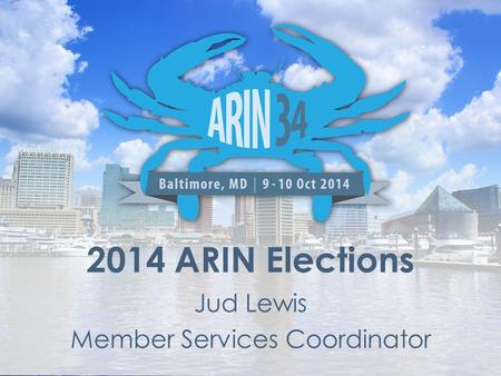2014 ARIN Elections Jud Lewis Member Services Coordinator.