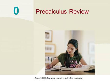 Copyright © Cengage Learning. All rights reserved. 0 Precalculus Review.