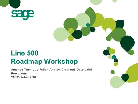 Line 500 Roadmap Workshop Amanda Turvill, Jo Fuller, Andrew Credland, Dave Laird Presenters 21 st October 2008.