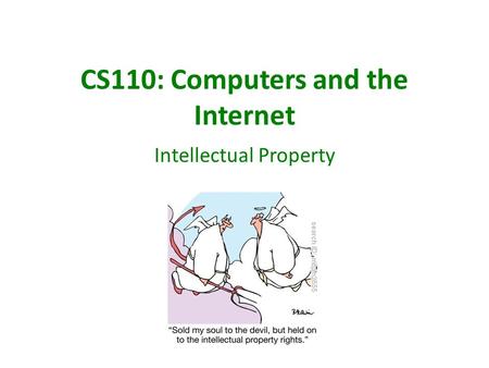 CS110: Computers and the Internet Intellectual Property.