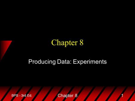 BPS - 3rd Ed. Chapter 81 Producing Data: Experiments.