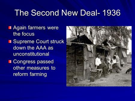 The Second New Deal- 1936 Again farmers were the focus Supreme Court struck down the AAA as unconstitutional Congress passed other measures to reform farming.