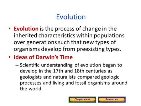 Copyright © by Holt, Rinehart and Winston. All rights reserved. ResourcesChapter menu Evolution Evolution is the process of change in the inherited characteristics.