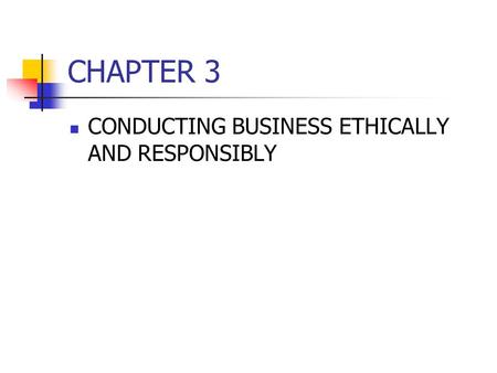 CHAPTER 3 CONDUCTING BUSINESS ETHICALLY AND RESPONSIBLY.