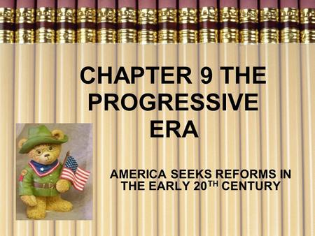CHAPTER 9 THE PROGRESSIVE ERA AMERICA SEEKS REFORMS IN THE EARLY 20 TH CENTURY.