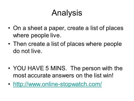 Analysis On a sheet a paper, create a list of places where people live. Then create a list of places where people do not live. YOU HAVE 5 MINS. The person.