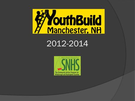 2012-2014. YouthBuild serves disconnected youth ages 18-24 The program has met it’s enrolment goal of 48 students The last cohort was made up of students.