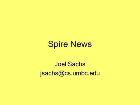 Spire News Joel Sachs Spire Semantic Prototypes In Ecoinformaics UMBC Ebiquity UMBC Ebiquity UMD MIND SWAP UMD MIND SWAP NASA GSFC.