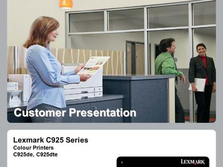 1 Lexmark C925 Series Colour Printers C925de, C925dte Customer Presentation.